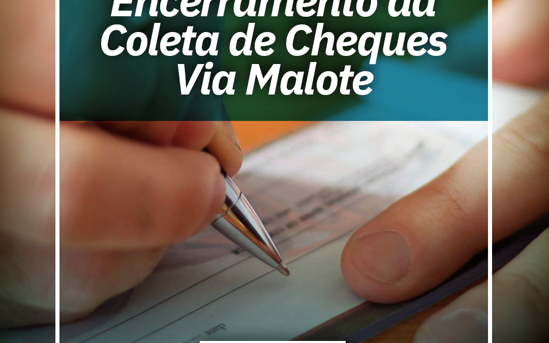 Encerramento da Coleta de Cheques Via Malote