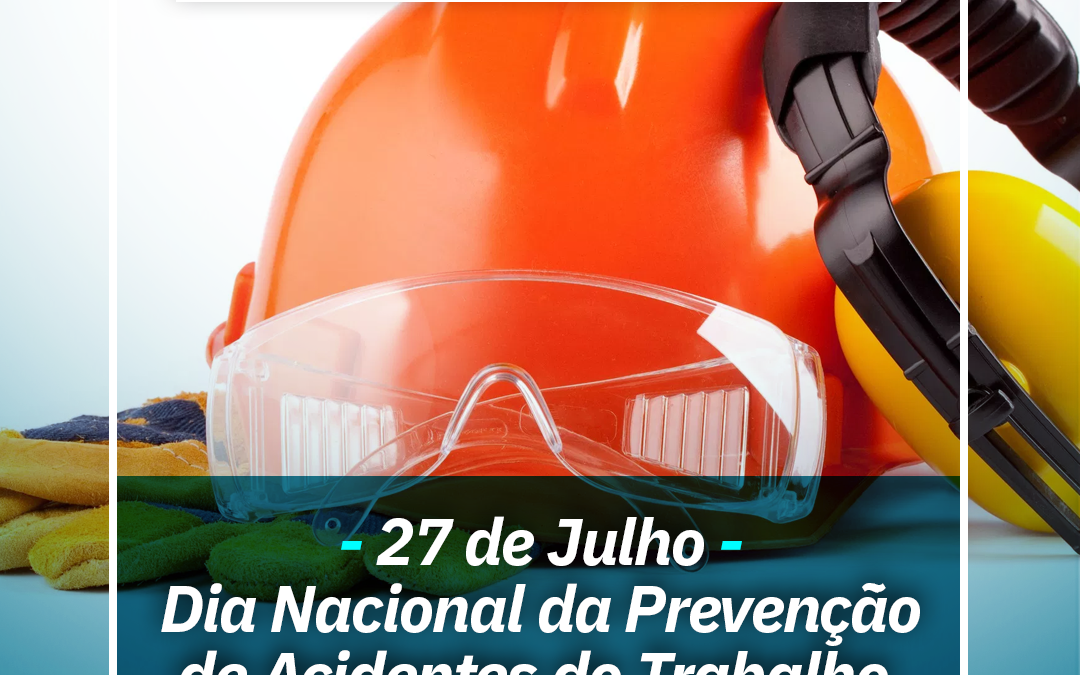 27 de Julho – Dia Nacional da Prevenção de Acidentes do Trabalho