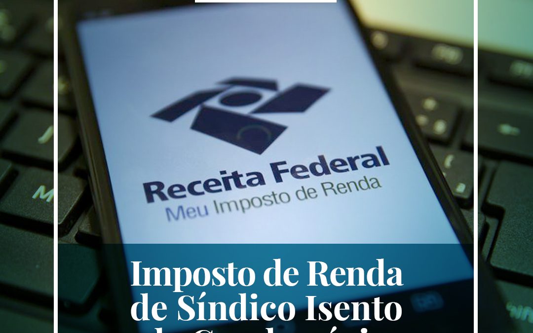 Receita não pode cobrar Imposto de Renda de síndico isento de condomínio