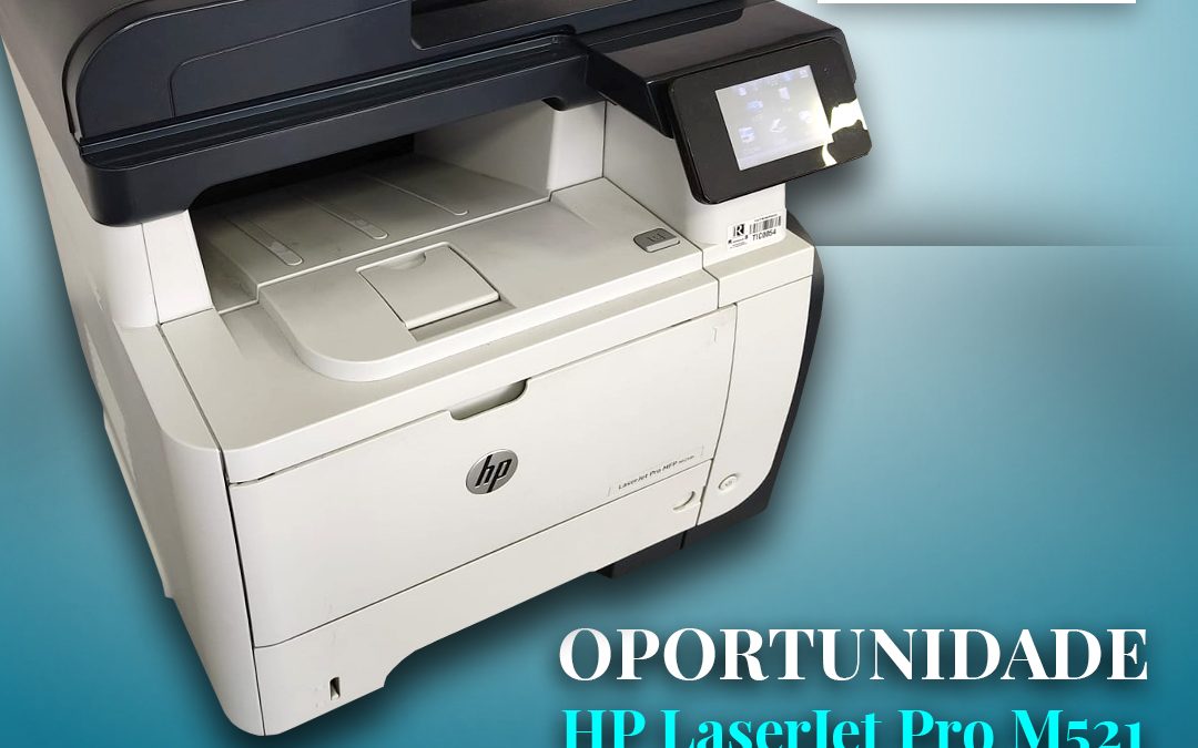 Oportunidade: HP LaserJet Pro M521 Multifuncional
