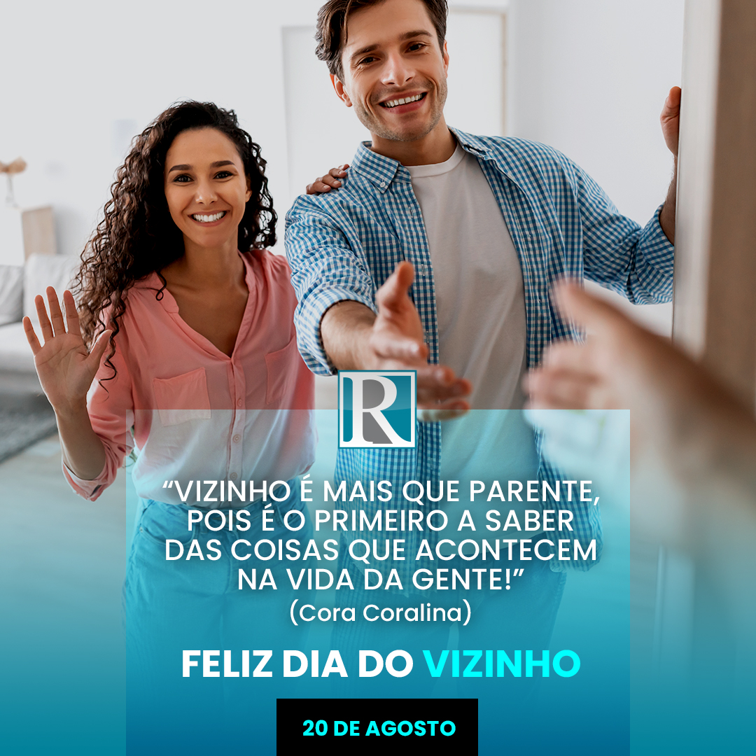 “Vizinho é mais que parente, pois é o primeiro a saber das coisas que acontecem na vida da gente!” (Cora Coralina) – Feliz Dia do Vizinho!