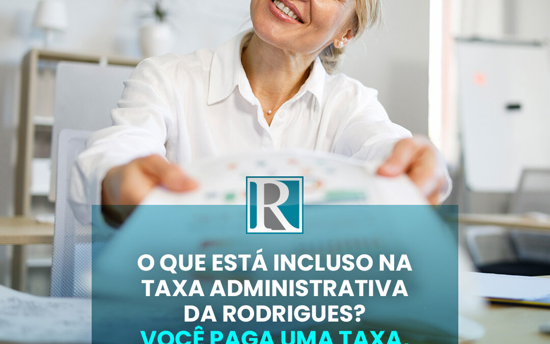 O que está incluso na taxa administrativa da Rodrigues?